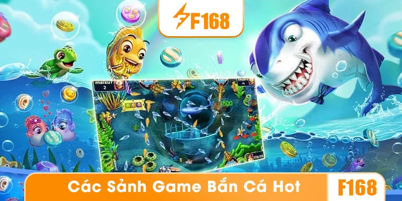Các sảnh bắn cá nổi bật tại nhà cái F168