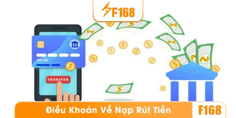 Điều khoản điều kiện F168 quy định về quá trình nạp rút tiền