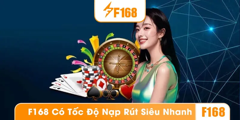 Tốc độ nạp rút tiền tại nhà cái F168 được đánh giá cao