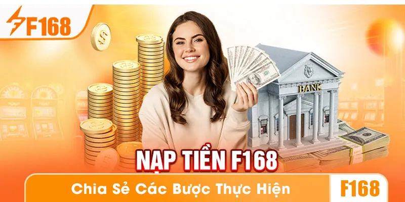 Hướng dẫn các bước nạp tiền F168 qua từng phương thức